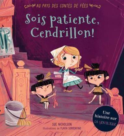 Au Pays Des Contes De Fées: Sois Patiente, Cendrillon!