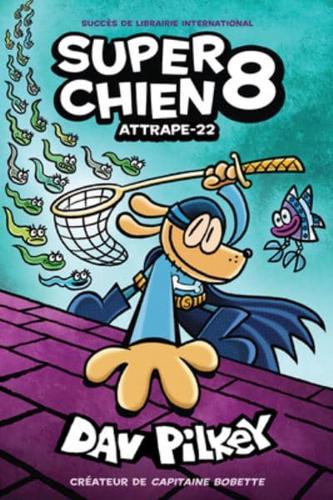 Super Chien: N° 8 - Attrape-22