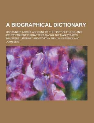 Biographical Dictionary; Containing a Brief Account of the First Settlers,