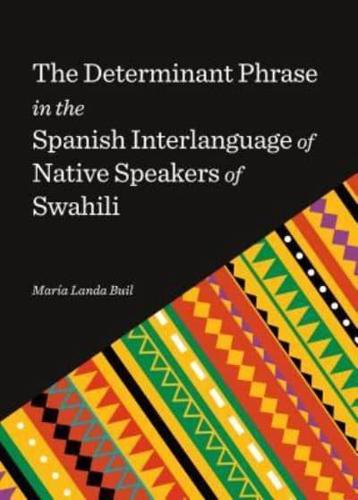 Determinant Phrase in the Spanish Interlanguage of Native Speakers of Swahili