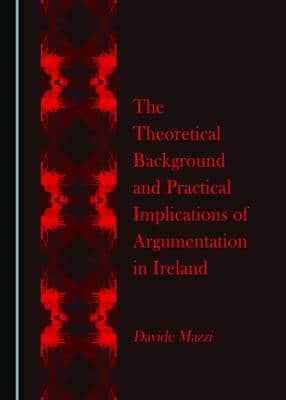 The Theoretical Background and Practical Implications of Argumentation in Ireland