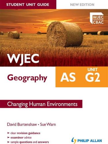 WJEC AS Geography. Unit G2 Changing Human Environments
