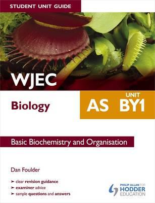 WJEC AS Biology. Unit BY1 Basic Biochemistry and Organisation