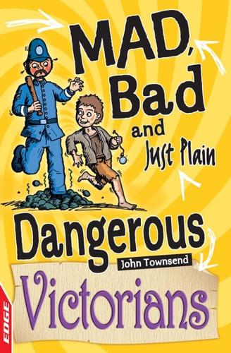 Mad, Bad and Just Plain Dangerous. Victorians