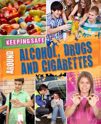 Keeping Safe Around Alcohol, Drugs and Cigarettes