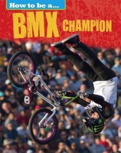 How to Be a...BMX Champion