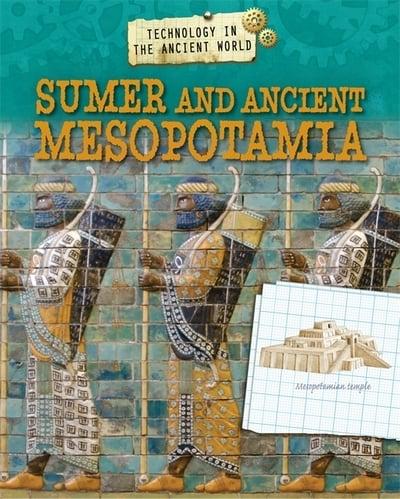 Technology in the Ancient World. Sumer and Ancient Mesopotamia