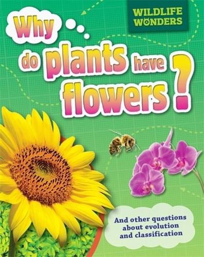 Why Do Plants Have Flowers? And Other Questions About Evolution and Classification
