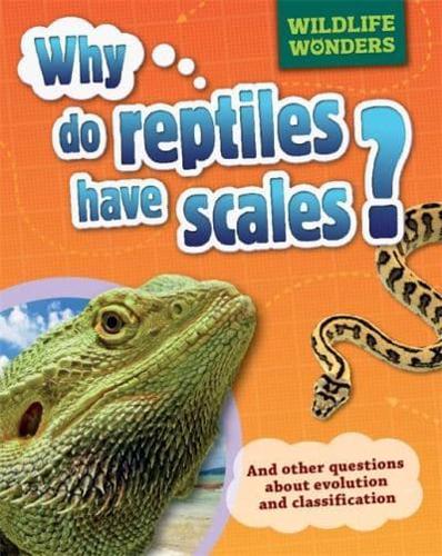 Why Do Reptiles Have Scales? And Other Questions About Evolution and Classification