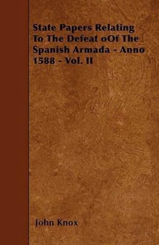 State Papers Relating To The Defeat oOf The Spanish Armada - Anno 1588 - Vol. II