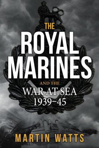 The Royal Marines and the War at Sea 1939-1945