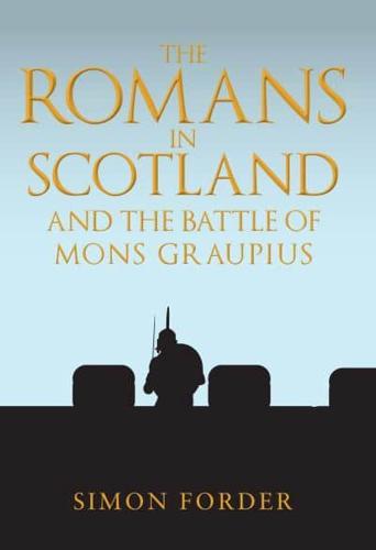 The Romans in Scotland and the Battle of Mons Graupius