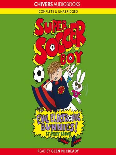 Super Soccer Boy and the Evil Electronic Bunnies!