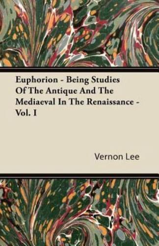 Euphorion - Being Studies Of The Antique And The Mediaeval In The Renaissance - Vol. I