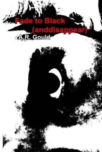 Fade to Black (Anddisappear)