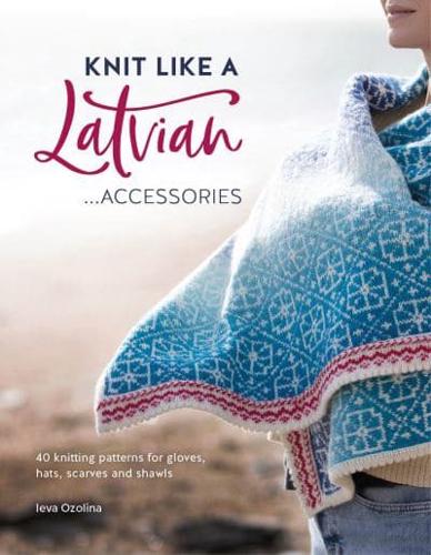 Knit Like a Latvian...accessories
