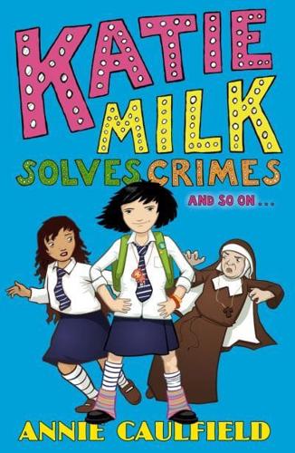 Katie Milk Solves Crimes and So on -