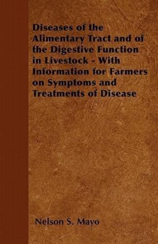 Diseases of the Alimentary Tract and of the Digestive Function in Livestock - With Information for Farmers on Symptoms and Treatments of Disease