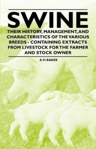 Swine - Their History, Management, and Characteristics of the Various Breeds - Containing Extracts from Livestock for the Farmer and Stock Owner
