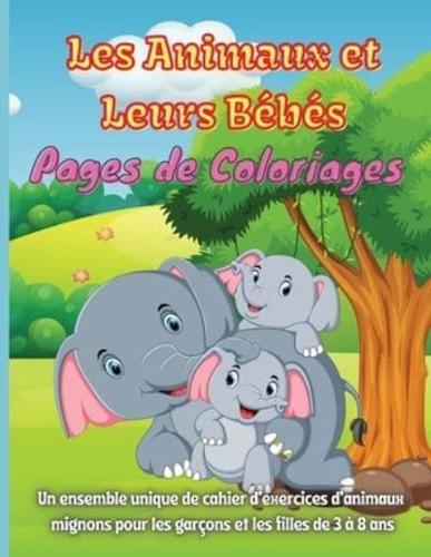 Les Animaux et Leurs Bébés Pages de Coloriages: Coloriages impressionnants d'animaux et de leurs bébés avec leurs coloriages super amusants et incroyables ... Enfants apprenant les animaux