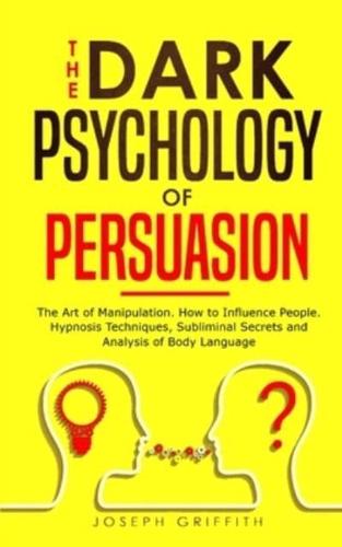 The Dark Psychology of Persuasion
