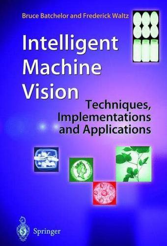 Intelligent Machine Vision: Techniques, Implementations and Applications