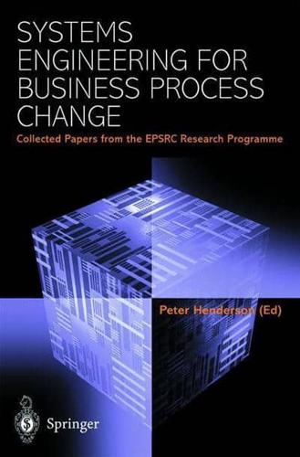 Systems Engineering for Business Process Change : Collected Papers from the EPSRC Research Programme