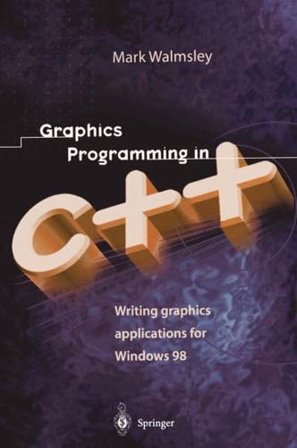 Graphics Programming in C++ : Writing Graphics Applications for Windows 98