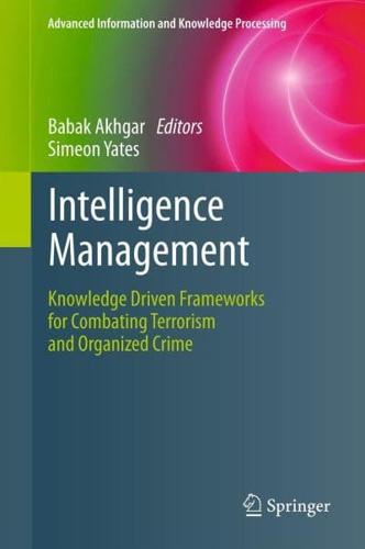 Intelligence Management: Knowledge Driven Frameworks for Combating Terrorism and Organized Crime