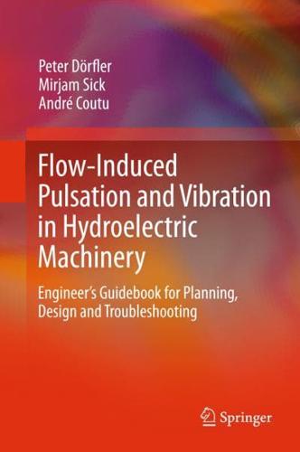 Flow-Induced Pulsation and Vibration in Hydroelectric Machinery : Engineer's Guidebook for Planning, Design and Troubleshooting