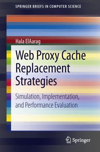 Web Proxy Cache Replacement Strategies : Simulation, Implementation, and Performance Evaluation