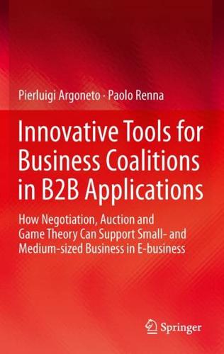 Innovative Tools for Business Coalitions in B2B Applications : How Negotiation, Auction and Game Theory Can Support Small- and Medium-sized Business in E-business
