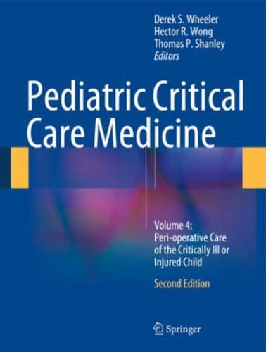 Pediatric Critical Care Medicine. Volume 4 Peri-Operative Care of the Critically Ill or Injured Child