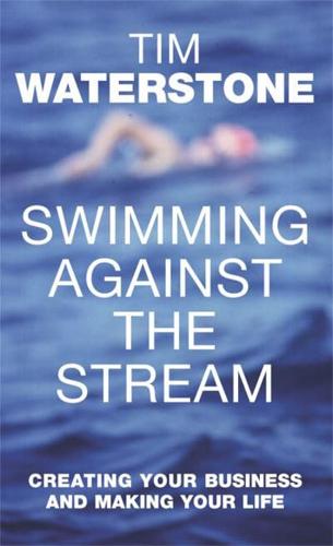 Swimming Against the Stream: Creating Your Business and Making Your Life