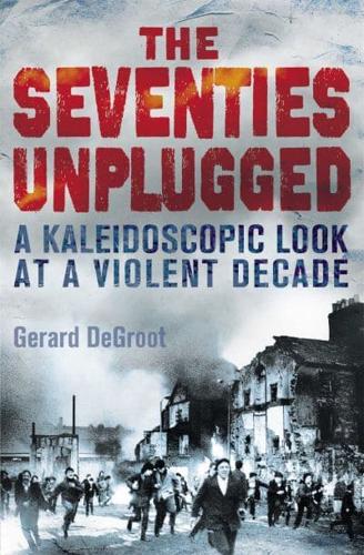 The Seventies Unplugged: A Kaleidoscopic Look at a Violent Decade