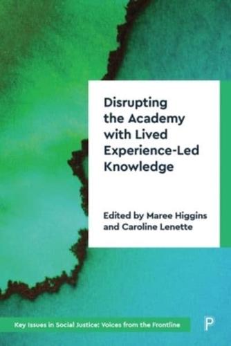 Disrupting the Academy With Lived Experience-Led Knowledge