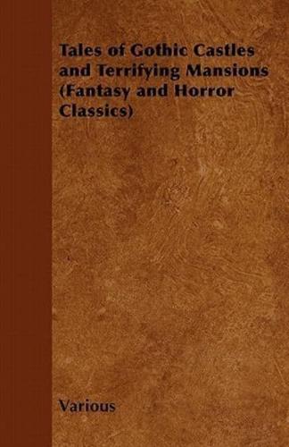 Tales of Gothic Castles and Terrifying Mansions (Fantasy and Horror Classics)