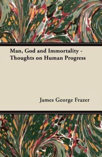 Man, God and Immortality - Thoughts on Human Progress