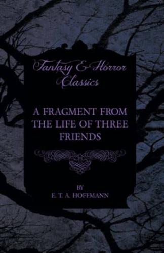 A Fragment from the Life of Three Friends (Fantasy and Horror Classics)