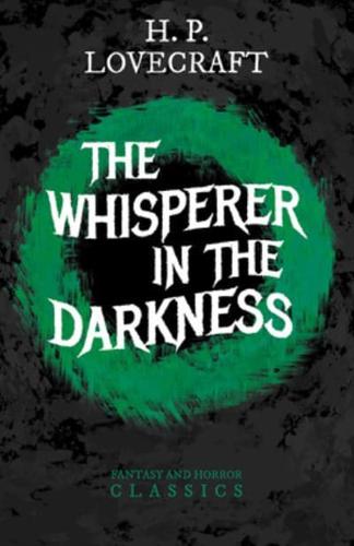 The Whisperer in Darkness (Fantasy and Horror Classics);With a Dedication by George Henry Weiss