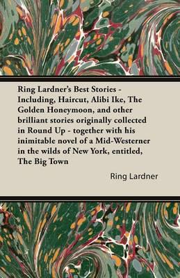 Ring Lardner's Best Stories - Including, Haircut, Alibi Ike, The Golden Hon