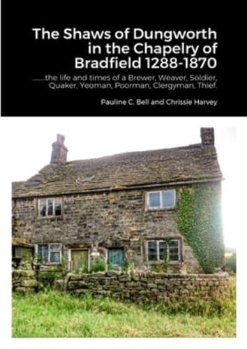 The Shaws of Dungworth in the Chapelry of Bradfield 1288-1870