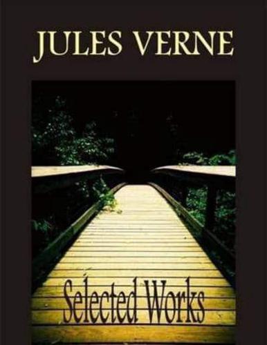 Jules Verne Selected Works: 20 000 Leagues Under the Sea, Around the World in 80 Days, A Journey to the Centre of the Earth, From the Earth to the Moon, Five Weeks in a Balloon, The Mysterious Island