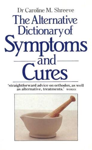The Alternative Dictionary of Symptoms and Cures
