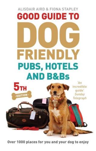 Good Guide to Dog Friendly Pubs, Hotels and B&Bs 2013