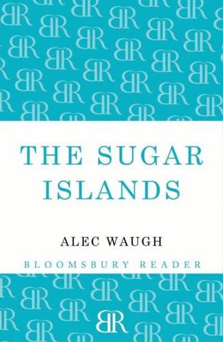The Sugar Islands: A Collection of Pieces Written about the West Indies Between 1928 and 1953