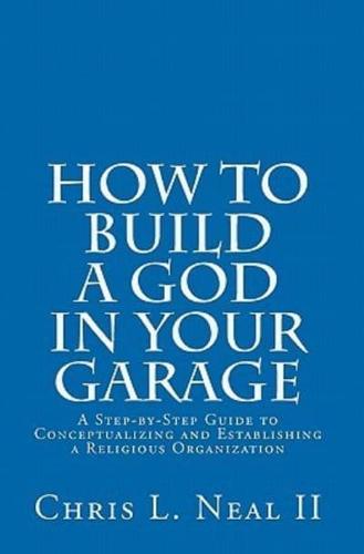 How to Build a God in Your Garage