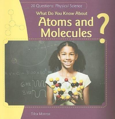 What Do You Know About Atoms and Molecules?