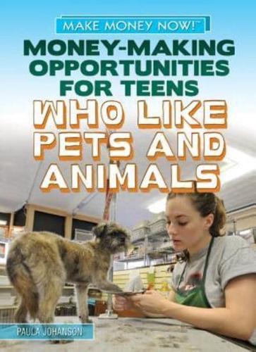 Money-Making Opportunities for Teens Who Like Pets and Animals