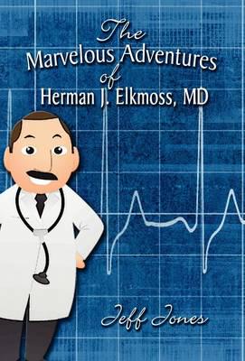 The Marvelous Adventures of Herman J. Elkmoss, MD